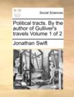 Political Tracts. by the Author of Gulliver's Travels Volume 1 of 2 - Book