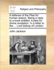 A Defense of the Plea for Human Reason. Being a Reply to a Book Entitled, a Plea for Divine Revelation. in a Letter to the ... Lord Bishop of London. - Book