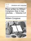 Plays Written by William Congreve, Esq; In Two Volumes. ... Volume 2 of 2 - Book