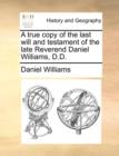A True Copy of the Last Will and Testament of the Late Reverend Daniel Williams, D.D. - Book