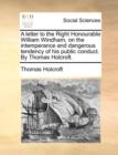A Letter to the Right Honourable William Windham, on the Intemperance and Dangerous Tendency of His Public Conduct. by Thomas Holcroft. - Book