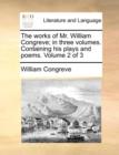 The Works of Mr. William Congreve; In Three Volumes. Containing His Plays and Poems. Volume 2 of 3 - Book