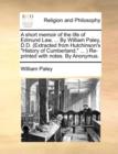A Short Memoir of the Life of Edmund Law, ... by William Paley, D.D. (Extracted from Hutchinson's History of Cumberland, ... ) Re-Printed with Notes. by Anonymus. - Book