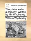 The Plain-Dealer, a Comedy. Written by Mr. Wycherley. - Book