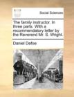 The Family Instructor. in Three Parts. with a Recommendatory Letter by the Reverend Mr. S. Wright. - Book