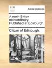 A North Briton Extraordinary. Published at Edinburgh. - Book