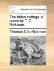 The Fallen Cottage. a Poem by T. C. Rickman. - Book
