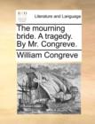 The Mourning Bride. a Tragedy. by Mr. Congreve. - Book