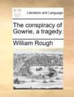 The Conspiracy of Gowrie, a Tragedy. - Book