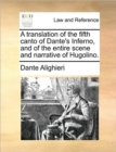 A Translation of the Fifth Canto of Dante's Inferno, and of the Entire Scene and Narrative of Hugolino. - Book
