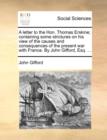 A Letter to the Hon. Thomas Erskine; Containing Some Strictures on His View of the Causes and Consequences of the Present War with France. by John Gifford, Esq. ... - Book