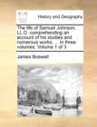 The Life of Samuel Johnson, LL.D. Comprehending an Account of His Studies and Numerous Works, ... in Three Volumes. Volume 1 of 3 - Book
