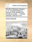 The Life of Samuel Johnson, LL.D. Comprehending an Account of His Studies and Numerous Works, ... in Three Volumes. Volume 3 of 3 - Book