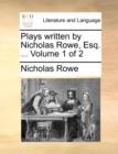 Plays Written by Nicholas Rowe, Esq. ... Volume 1 of 2 - Book