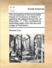 The Proceeding of the Honourable House of Commons of Ireland, in Rejecting the Altered Money-Bill, on December 17, 1753, Vindicated by Authorities Taken from the Law and Usage of Parliament. ... - Book