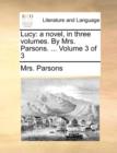 Lucy: a novel, in three volumes. By Mrs. Parsons. ...  Volume 3 of 3 - Book