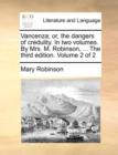 Vancenza; Or, the Dangers of Credulity. in Two Volumes. by Mrs. M. Robinson, ... the Third Edition. Volume 2 of 2 - Book