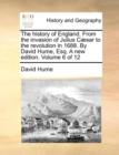 The History of England. from the Invasion of Julius C]sar to the Revolution in 1688. by David Hume, Esq. a New Edition. Volume 6 of 12 - Book