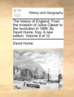 The History of England. from the Invasion of Julius C]sar to the Revolution in 1688. by David Hume, Esq. a New Edition. Volume 9 of 12 - Book
