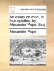 An Essay on Man, in Four Epistles, by Alexander Pope, Esq. - Book