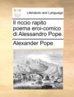 Il Riccio Rapito Poema Eroi-Comico Di Alessandro Pope. - Book
