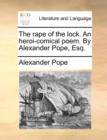 The Rape of the Lock. an Heroi-Comical Poem. by Alexander Pope, Esq. - Book