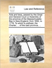 Acts and Laws, Passed by the Great and General Court or Assembly of the Province of the Massachusetts-Bay in New-England, from 1692, to 1719. to Which Is Prefixed, the Charter, ... of the Said Provinc - Book