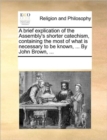 A Brief Explication of the Assembly's Shorter Catechism, Containing the Most of What Is Necessary to Be Known, ... by John Brown, ... - Book