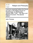 A Sermon Preached Before the House of Lords, in the Abbey-Church of Westminster, on Wednesday, January 30th, 1744. ... by John Lord Bishop of Lincoln. the Second Edition. - Book