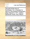 The Poll of the City of Rochester, for a Member to Serve in the Present Parliament, Taken March 9, 1771, Before Nathaniel Hood, Esq; Mayor. - Book