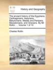 The Ancient History of the Egyptians, Carthaginians, Assyrians, Babylonians, Medes and Persians, Macedonians, and Grecians. by MR Rollin. ... Volume 1 of 10 - Book
