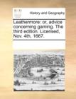 Leathermore : Or, Advice Concerning Gaming. the Third Edition. Licensed, Nov. 4th, 1667. - Book