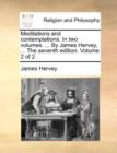 Meditations and Contemplations. in Two Volumes. ... by James Hervey, ... the Seventh Edition. Volume 2 of 2 - Book