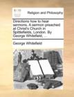 Directions How to Hear Sermons. a Sermon Preached at Christ's Church in Spittlefields, London. by George Whitefield, ... - Book