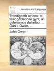 Troedigaeth Atheos : Ei Fawr Gableddau Gynt, A'i Gyfeiliornus Daliadau. ... Gan I. Owen, ... - Book