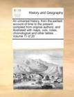 An Universal History, from the Earliest Account of Time to the Present : Compiled from Original Authors; And Illustrated with Maps, Cuts, Notes, Chronological and Other Tables. ... Volume 11 of 20 - Book