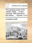 The Poetical Works of Dr. Jonath. Swift, ... in Four Volumes. with the Life of the Author. ... Volume 1 of 4 - Book