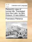 Petrarch's View of Human Life. Translated from the Latin, by Mrs. Dobson. a New Edition. - Book