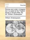 Romeo and Juliet. a Tragedy. as It Is Acted at the Theatre-Royal in Smock-Alley. by Mr. William Shakespear. - Book