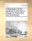 A Description of the Paintings in the Hall of Ossian, at Pennycuik Near Edinburgh. - Book