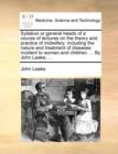 Syllabus or General Heads of a Course of Lectures on the Theory and Practice of Midwifery : Including the Nature and Treatment of Diseases Incident to Women and Children. ... by John Leake, ... - Book