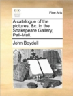 A Catalogue of the Pictures, &C. in the Shakspeare Gallery, Pall-Mall. - Book