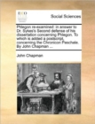 Phlegon Re-Examined : In Answer to Dr. Sykes's Second Defense of His Dissertation Concerning Phlegon. to Which Is Added a PostScript, Concerning the Chronicon Paschale. by John Chapman ... - Book