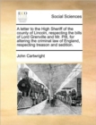 A Letter to the High Sheriff of the County of Lincoln, Respecting the Bills of Lord Grenville and Mr. Pitt, for Altering the Criminal Law of England, Respecting Treason and Sedition. - Book