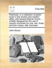 Psalmody : Or a Collection of Psalm Tunes in the Ancient and Modern Stiles, with Several Festival Hymns, ... (Chiefly Designed for the Use of Country Churches) for One, Two, Three, and Four Voices, wi - Book