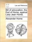 Bill of Advocation, the Earl of Home, Against Lady Jean Home. - Book