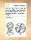Unto the Right Honourable the Lords of Council and Session, the Petition of John Nicol, Son to David Nicol in Pittheavles, Charger. ... - Book