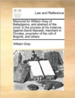 Memorial for William Gray of Balledgarno, and Abstract of the Proof, in the Process at His Instance, Against David Maxwell, Merchant in Dundee, Proprietor of the Mill of Bogmill, and Others. - Book