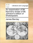 An Examination of Mr. Kenrick's Review of Mr. Johnson's Edition of Shakespeare. - Book