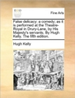 False Delicacy : A Comedy; As It Is Performed at the Theatre-Royal in Drury-Lane, by His Majesty's Servants. by Hugh Kelly. the Fifth Edition. - Book